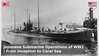 The Japanese Submarine Campaign of WW2 - Origins to Coral Sea