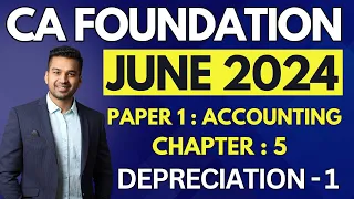 DEPRECIATION - 1 | Ch 5 | Introduction | CA Foundation Accounts June 2024 | CA Parag Gupta
