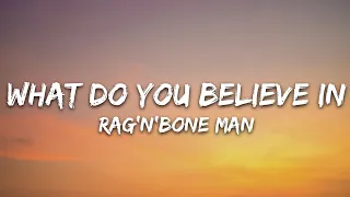 Rag'n'Bone Man - What Do You Believe In (Lyrics)