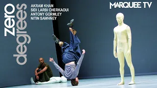 Zero Degrees| Akram Khan and Sidi Larbi Cherkaoui | Marquee TV