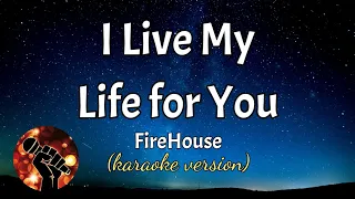 I LIVE MY LIFE FOR YOU - FIREHOUSE (karaoke version)