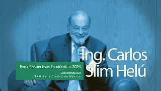 Conferencia Ing. Carlos Slim Helú, ITAM de la CDMX,  Foro Perspectivas Económicas, 12 enero 2024.