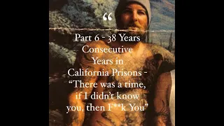 38 Consecutive Years in Cali Prison Part 6  "There was a time, if I didn't know you, then F**k You"