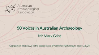 50 Voices in Australian Archaeology: Mr Mark Grist