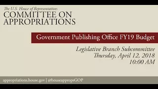 Hearing: FY 2019 Budget - Government Publishing Office (EventID=108107)