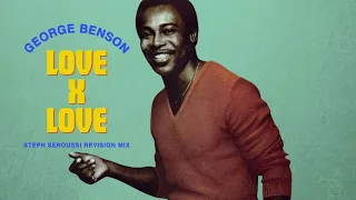 George Benson - Love X Love (Steph Seroussi Revision Mix)