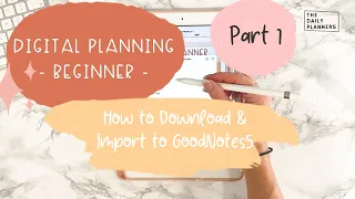 Digital Planning in GoodNotes - Beginner | Part 1 - How to Download & Import a digital planner