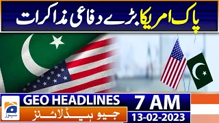 Geo News Headlines 7 AM | Pak-US defense talks - Pak Us Relations | 13th Feb 2023