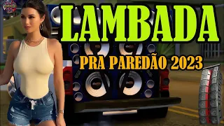 LAMBADA PAREDÃO 2023 ( LAMBADA NOVA 2023 ) TOP LAMBADÃO REMIX 2023 - LAMBADA ATUALIZADA 2023 #15