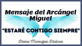 👼 ESTARÉ CONTIGO SIEMPRE Mensaje del ARCÁNGEL MIGUEL para ti  | Diana Mensajes Divinos