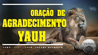 ORAÇÃO DE AGRADECIMENTO -  [ יהוה ]- YAUH - YHWH