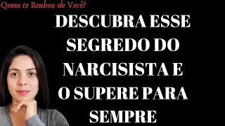 Conheça o maior SEGREDO que todo NARCISISTA esconde! Quem te Roubou de Você?