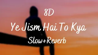 Ye Jism Hai To Kya 8D | Slow and Reverb | Ali Azmat | Jism 2 |