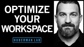 Optimizing Workspace for Productivity, Focus, & Creativity | Huberman Lab Podcast #57