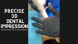 Precise 3D Dental Impression ~ PRECISE IMPRESSIONS | Dental Health Punta Cana Dentist