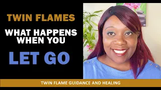 Twin Flames - What Happens When You Let Go