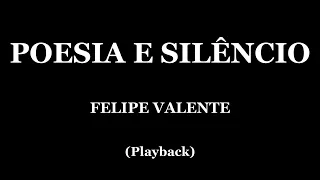 POESIA E SILÊNCIO - FELIPE VALENTE (PLAYBACK)