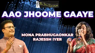 AAO JHOOME GAAYE I RAJESSH IYER I MONA KAMAT PRABHUGAONKAR I THE TIME SIGNATURE