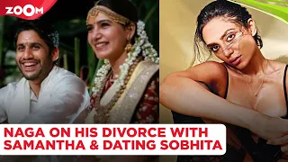 Naga Chaitanya BREAKS silence on his divorce with Samantha Ruth Prabhu & dating Sobhita Dhulipala