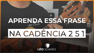 APRENDA ESSE FRASE NA CADÊNCIA 2 5 1 NO CAVAQUINHO - AULA DE CAVACO COM LÉO SOARES