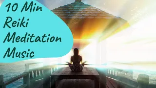 10 Minute Reiki Meditation, Emotional, Physical, Mental & Spiritual Healing Music,  Positive Energy