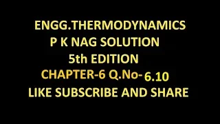 P K NAG ENGINEERING THERMODYNAMICS  (5th Edition ) SOLUTION CHAPTER-6 Q.No-6.10.