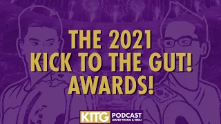 The 2021 Kick To The Gut Awards!