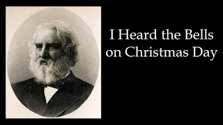 I Heard the Bells on Christmas Day by Henry W. Longfellow