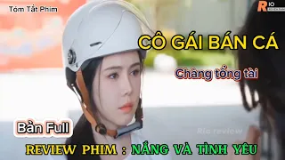 Chuyện tình cô gái bán cá và anh chàng tổng tài | nắng và tình yêu bản full