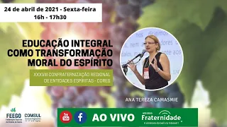 4) Ana Tereza Camasmie - Seminário: Educação Integral como Transformação Moral do Espírito