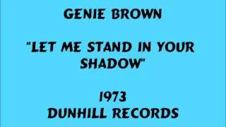 Genie Brown - Let Me Stand In Your Shadow - 1973