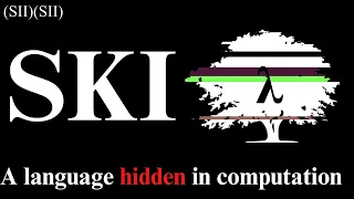 SKI: The Secret Language of Computation