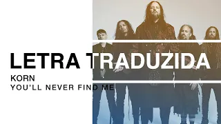 Korn - You'll Never Find Me (Letra Traduzida)