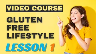 Video Course: Gluten-Free Lifestyle. Lesson 1