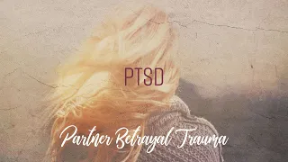 PTSD - Partner Betrayal Trauma