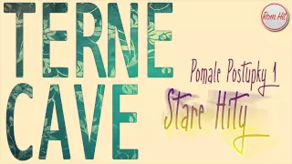 Terne Cave *Stare Hity* - POMALE POSTUPKY 1