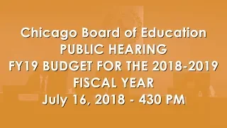 Chicago Board of Education Budget Hearing July 16, 2018 - 430 PM