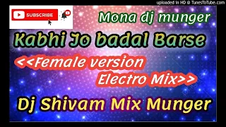 Kabhi jo badal barse||Female version||Electro Focal mix||dj shivam mix