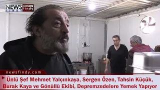 Ünlü Şef Mehmet Yalçınkaya, Sergen Özen, Tahsin Küçük, Burak Kaya ve Gönüllüler Depremzedelere Yaptı