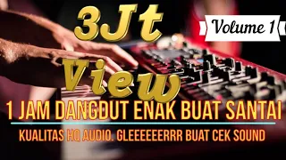 (Vol. 1) 1 Jam Dangdut Enak Buat Santai - Kualitas HQ Audio Gleeeeeerrr Buat Cek Sound