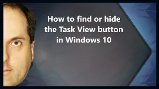 How to find or hide the Task View button in Windows 10