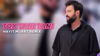 Ernest Ogannesyan - TOX TANI TANI ( Hayit Murat Remix )