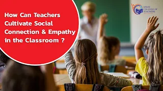 How Can Teachers Cultivate Social Connection and Empathy in the Classroom?