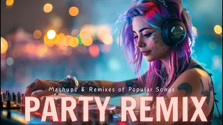 PARTY REMIX 2024 🔥 Mashups & Remixes Of Popular Songs 🔥 DJ Remix Club Music Dance Mix 2024