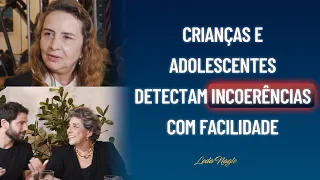 Crianças e adolescentes percebem a incoerência de maneira muito fácil. Prof. Lucia Helena Galvão