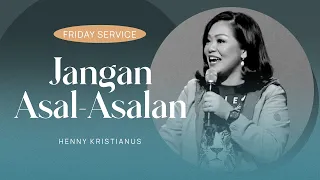 JANGAN ASAL-ASALAN - HENNY  KRISTIANUS