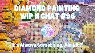 Diamond Painting WIP n Chat #96 | It's Always Something, Ain't It?!