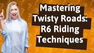 How Can I Pilot My R6 Smoothly and Quickly on Tight, Twisty Roads?