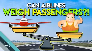 Can Airlines WEIGH Passengers?!