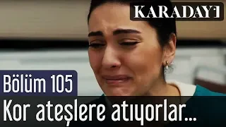 Karadayı 105.Bölüm | Kor ateşlere atıyorlar her bir parçamı...